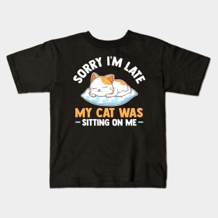 Sorry I'm Late My Cat Was Sitting On Me Kids T-Shirt